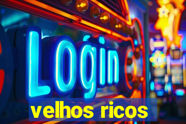 velhos ricos